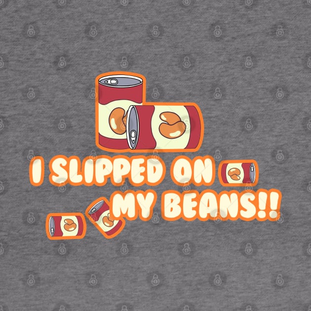 I Slipped on My Beans by Karl Doodling